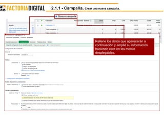 2.1.1 - Campaña.  Crear una nueva campaña. Rellene los datos que aparecerán a continuación y amplié su información haciendo clics en los menús desplegables. 