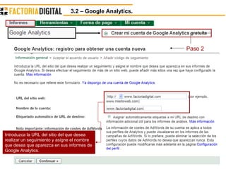 3.2 – Google Analytics.  Paso 2 Introduzca la URL del sitio del que desea realizar un seguimiento y asigne el nombre que desea que aparezca en sus informes de Google Analytics.  