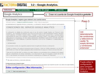 3.2 – Google Analytics.  Paso 3 Puede editar la configuración para compartir datos en Google Analytics. Editar configuración | Mas Información. Lea detenidamente las condiciones y seleccione la casilla “Si, acepto términos y condiciones anteriores” 