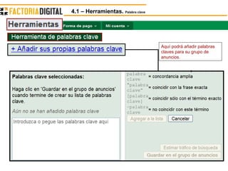 Aquí podrá añadir palabras claves para su grupo de anuncios. 4.1 – Herramientas.  Palabra clave 