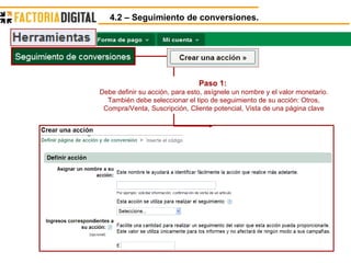 4.2 – Seguimiento de conversiones. Paso 1:  Debe definir su acción, para esto, asígnele un nombre y el valor monetario. También debe seleccionar el tipo de seguimiento de su acción: Otros, Compra/Venta, Suscripción, Cliente potencial, Vista de una página clave 