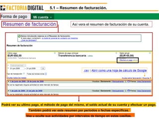 5.1 – Resumen de facturación. Podrá ver su ultimo pago, el método de pago del mismo, el saldo actual de su cuenta y efectuar un pago. También podrá ver este resumen por periodos o fechas especificas. Vea u oculte sus actividades por intervalos de tiempo en estas casillas. Así vera el resumen de facturación de su cuenta. 