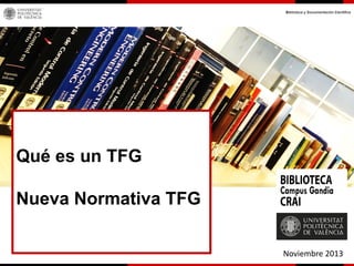Qué es un TFG
Nueva Normativa TFG
Noviembre 2013

 