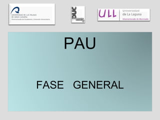 PAU FASE  GENERAL 