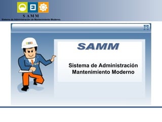 SAMM Sistema de Administración Mantenimiento Moderno                                             