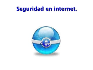 Seguridad en internet. 