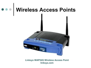 Wireless Access Points
Linksys WAP54G Wireless Access Point
linksys.com
 