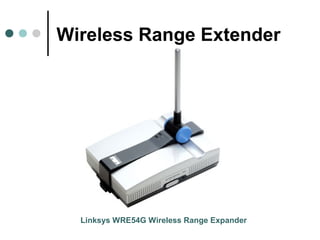 Wireless Range Extender
Linksys WRE54G Wireless Range Expander
 