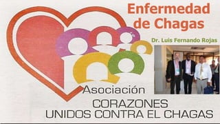 Enfermedad
de Chagas
Dr. Luis Fernando Rojas
 