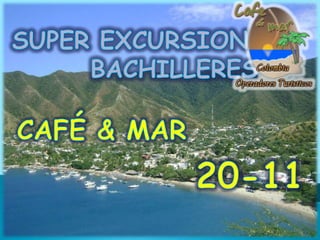 SUPER EXCURSION  BACHILLERES CAFÉ & MAR 20-11 