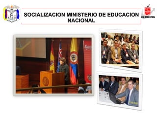 SOCIALIZACION MINISTERIO DE EDUCACION NACIONAL 