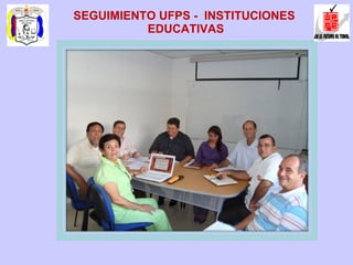SEGUIMIENTO UFPS -  INSTITUCIONES  EDUCATIVAS 