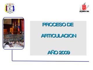 PROYECTO PARA LA ARTICULACIÓN CON LA EDUCACIÓN MEDIA TÉCNICA PROCESO DE  ARTICULACION AÑO 2009 !En el Futuro de Todos¡ 