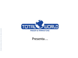 ® Creation & Development by Total World Company




                     Presenta…
 