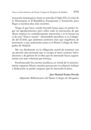 XVIINueva reseña histórica del Ilustre Colegio de Abogados de Madrid
tauración monárquica, hasta ya entrado el Siglo XX, l...