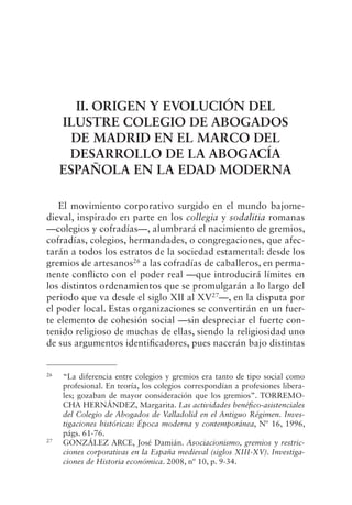 II. ORIGEN Y EVOLUCIÓN DEL
ILUSTRE COLEGIO DE ABOGADOS
DE MADRID EN EL MARCO DEL
DESARROLLO DE LA ABOGACÍA
ESPAÑOLA EN LA ...