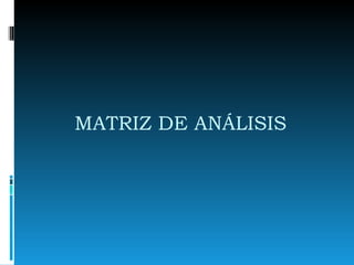 MATRIZ DE ANÁLISIS  