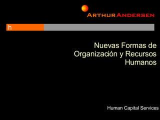 Nuevas Formas de Organización y Recursos Humanos Human Capital Services 