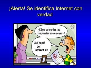 ¡Alerta! Se identifica Internet con verdad   