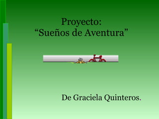 Proyecto: “Sueños de Aventura” De Graciela Quinteros . 