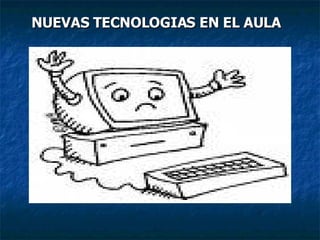 NUEVAS TECNOLOGIAS EN EL AULA 