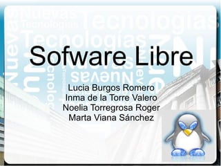 Sofware Libre Lucia Burgos Romero Inma de la Torre Valero Noelia Torregrosa Roger Marta Viana Sánchez 