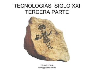 TECNOLOGIAS  SIGLO XXI TERCERA PARTE 