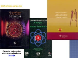 bibliotecas.umar.mxConsulta en línea las  nuevas adquisicionesClic Aquí  