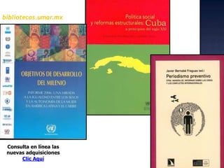 bibliotecas.umar.mxConsulta en línea las  nuevas adquisicionesClic Aquí  