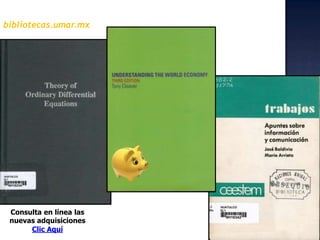 bibliotecas.umar.mxConsulta en línea las  nuevas adquisicionesClic Aquí  