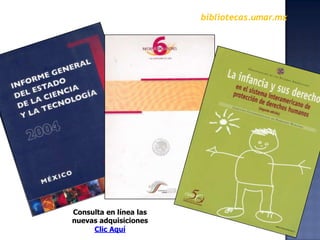 bibliotecas.umar.mxConsulta en línea las  nuevas adquisicionesClic Aquí  