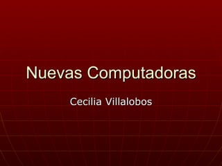 Nuevas Computadoras Cecilia Villalobos 