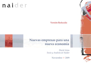 TÍTULO Pág.  Nuevas empresas para una nueva economía David Arias Socio y Analista de Naider Noviembre     2009 Versión Reducida 
