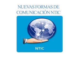 NUEVASFORMASDE
COMUNICACIÓNNTIC
 