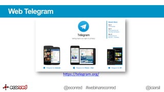 Web Telegram
h-ps://telegram.org/	
  	
  
@econred #webinareconred @iciarsil
 