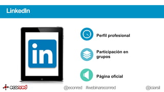 Perfil profesional
Participación en
grupos
Página oficial
LinkedIn
@econred #webinareconred @iciarsil
 