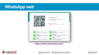 WhatsApp web
h-ps://web.whatsapp.com/	
  	
  
@econred #webinareconred @iciarsil
 