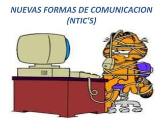 NUEVAS FORMAS DE COMUNICACION
(NTIC'S)
 