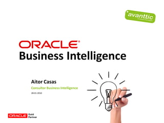 Business Intelligence
  Aitor Casas
  Consultor Business Intelligence
  28-01-2010
 