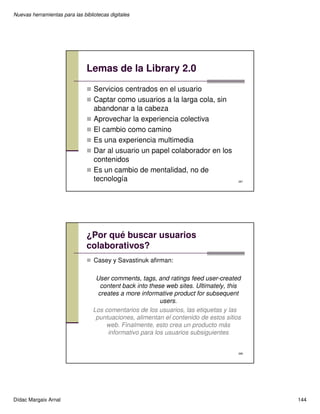 Nuevas herramientas para las bibliotecas digitales
Dídac Margaix Arnal 140
279
Bases de la Web 2.0
6. Confianza radical
Co...