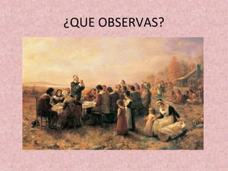 ¿QUE OBSERVAS?
 
