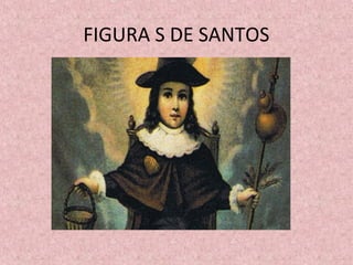 FIGURA S DE SANTOS
 