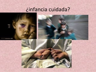 ¿infancia cuidada?
 