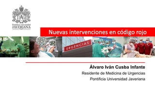 Álvaro Iván Cusba Infante
Residente de Medicina de Urgencias
Pontificia Universidad Javeriana
 