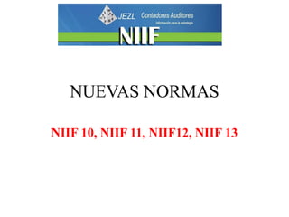 NUEVAS NORMAS NIIF 10, NIIF 11, NIIF12, NIIF 13 