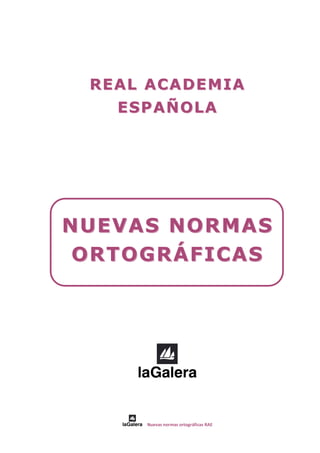  
Nuevas normas ortográficas RAE 
REAL ACADEMIAREAL ACADEMIA
ESPAÑOLAESPAÑOLA
NUEVAS NORMASNUEVAS NORMAS
ORTOGRÁFICASORTOGRÁFICAS
 