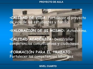 PIPOCALIDAD DE VIDA:Fortalecer el proyecto de vida de los estudiantes y familia.
