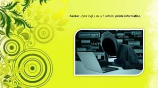 hacker . (Voz ingl.). m. y f. Inform. pirata informático.
 