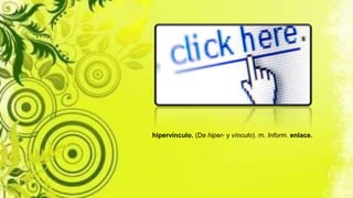 hipervínculo. (De hiper- y vínculo). m. Inform. enlace.
 