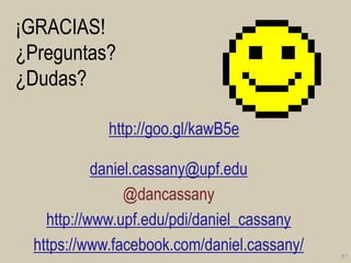 ¡GRACIAS!
¿Preguntas?
¿Dudas?
http://goo.gl/kawB5e
daniel.cassany@upf.edu
@dancassany
http://www.upf.edu/pdi/daniel_cassany
https://www.facebook.com/daniel.cassany/

87

 